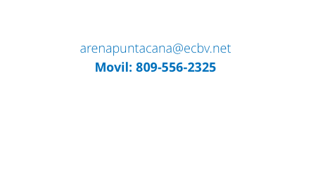  arenapuntacana@ecbv.net Movil: 809-556-2325 